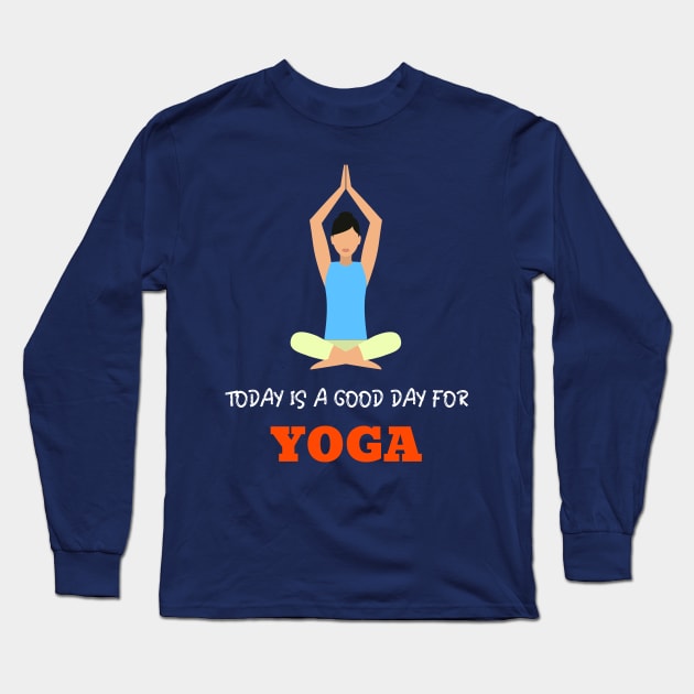 Today is a Good day for Yoga Long Sleeve T-Shirt by Sanworld